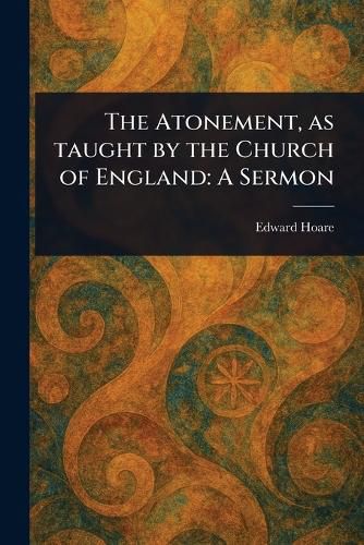 Cover image for The Atonement, as Taught by the Church of England