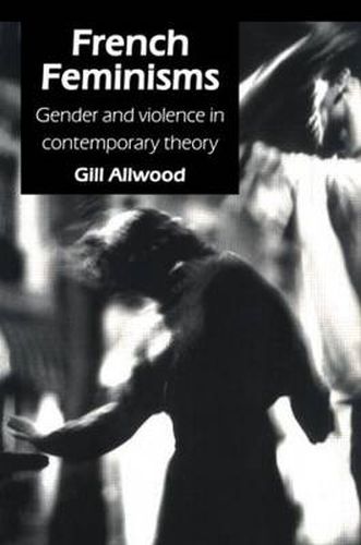 Cover image for French Feminisms: Gender And Violence In Contemporary Theory