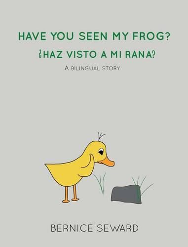 Have You Seen My Frog: ?Haz Visto A Mi Rana?: A Bilingual Story