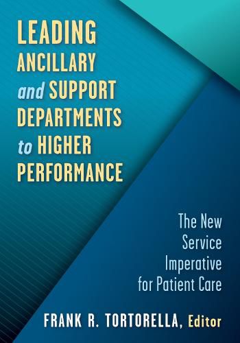 Cover image for Leading Ancillary and Support Departments to Higher Performance: The New Service Imperative for Patient Care