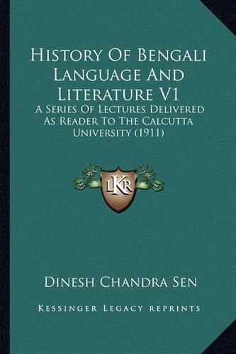 Cover image for History of Bengali Language and Literature V1: A Series of Lectures Delivered as Reader to the Calcutta University (1911)