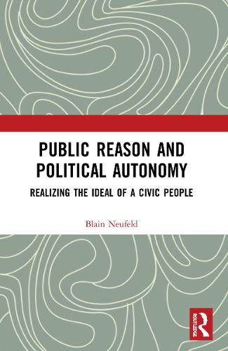 Cover image for Public Reason and Political Autonomy: Realizing the Ideal of a Civic People