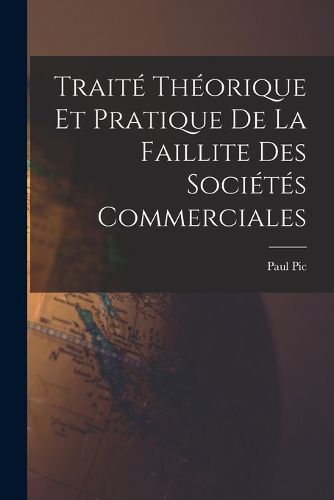 Cover image for Traite Theorique et Pratique de La Faillite des Societes Commerciales