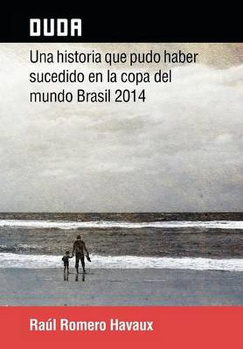 Cover image for Duda: Una Historia Que Pudo Haber Sucedido En La Copa del Mundo Brasil 2014