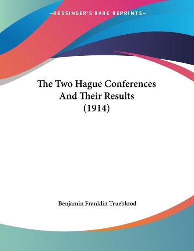 Cover image for The Two Hague Conferences and Their Results (1914)