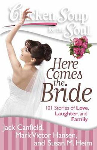 Cover image for Chicken Soup for the Soul: Here Comes the Bride: 101 Stories of Love, Laughter, and Family