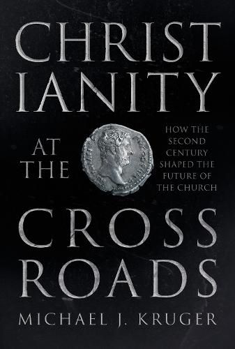 Cover image for Christianity at the Crossroads: How the Second Century Shaped the Future of the Church