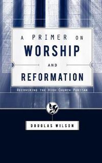 Cover image for A Primer on Worship and Reformation