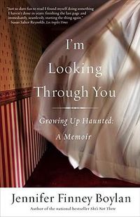 Cover image for I'm Looking Through You: Growing Up Haunted: A Memoir