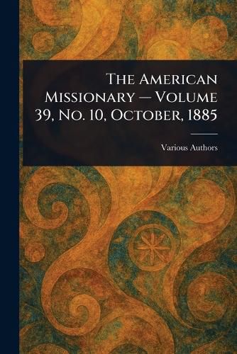 Cover image for The American Missionary - Volume 39, No. 10, October, 1885