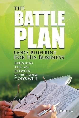 Cover image for The Battle Plan: God's Blueprint for His Business: Bridging the Gap between Your Plan & God's Will