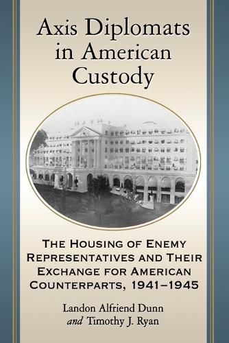 Axis Diplomats in American Custody: The Housing of Enemy Representatives and Their Exchange for American Counterparts, 1941-1945