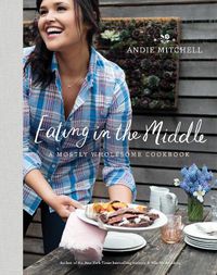Cover image for Eating in the Middle: A Mostly Wholesome Cookbook