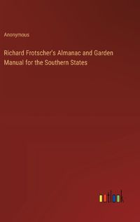 Cover image for Richard Frotscher's Almanac and Garden Manual for the Southern States