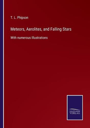 Cover image for Meteors, Aerolites, and Falling Stars: With numerous Illustrations