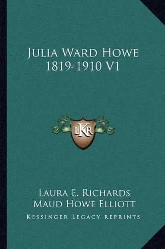 Julia Ward Howe 1819-1910 V1