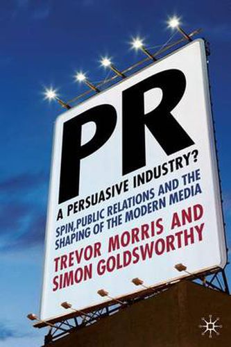 Cover image for PR- A Persuasive Industry?: Spin, Public Relations and the Shaping of the Modern Media