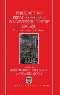 Cover image for Public Duty and Private Conscience in Seventeenth-century England: Essays Presented to G.E.Aylmer