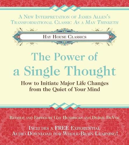 The Power of A Single Thought: How to Initiate Major Life Changes from the Quiet of Your Mind