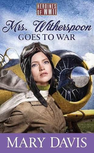 Cover image for Mrs. Witherspoon Goes to War: Heroines of WWII