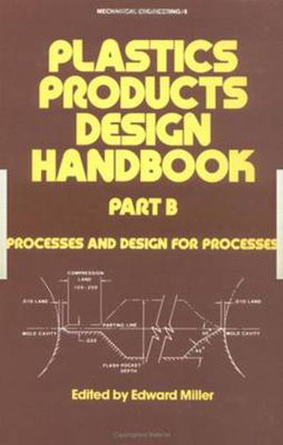 Cover image for Plastics Products Design Handbook: Part B Processes and Design for Processes