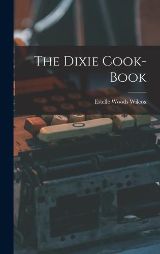 Cover image for The Dixie Cook-Book