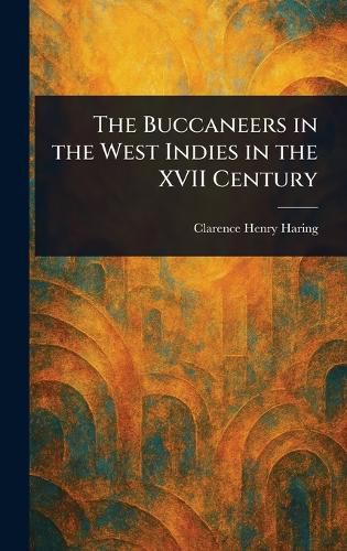 Cover image for The Buccaneers in the West Indies in the XVII Century