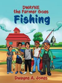 Cover image for Dwayne the Farmer Goes Fishing