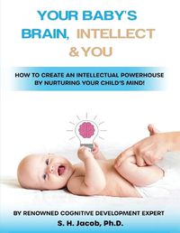 Cover image for Your Baby's Brain, Intellect, and You