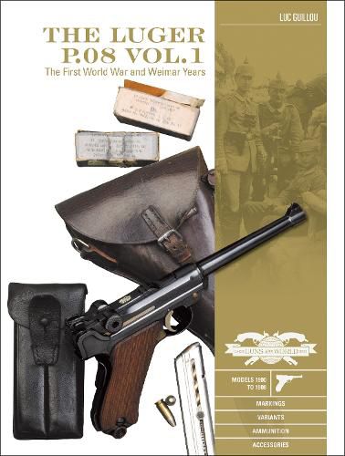 Cover image for Luger P.08 Vol.1: The First World War and Weimar Years: Models 1900 to 1908, Markings, Variants, Ammunition, Accessories