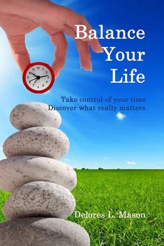 Cover image for Balance Your Life: Take control of your time, Discover what really matters