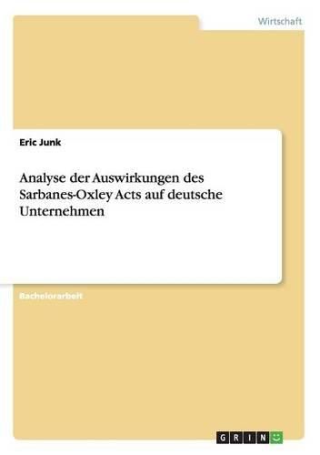 Cover image for Analyse Der Auswirkungen Des Sarbanes-Oxley Acts Auf Deutsche Unternehmen