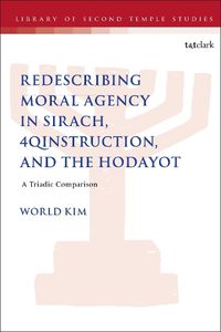 Cover image for Redescribing Moral Agency in Sirach, 4QInstruction, and the Hodayot