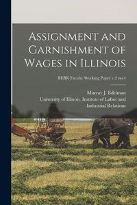 Cover image for Assignment and Garnishment of Wages in Illinois; BEBR Faculty Working Paper v.2 no.4