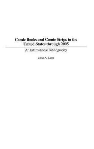 Cover image for Comic Books and Comic Strips in the United States through 2005: An International Bibliography