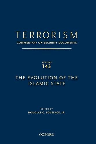 TERRORISM: COMMENTARY ON SECURITY DOCUMENTS VOLUME 143: The Evolution of the Islamic State