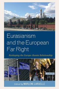 Cover image for Eurasianism and the European Far Right: Reshaping the Europe-Russia Relationship