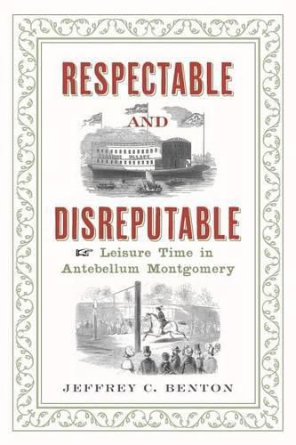 Cover image for Respectable and Disreputable: Leisure Time in Antebellum Montgomery