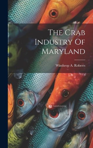 Cover image for The Crab Industry Of Maryland