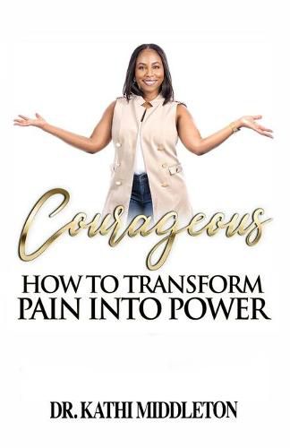 Cover image for Courageous: How To Transform Pain Into Power