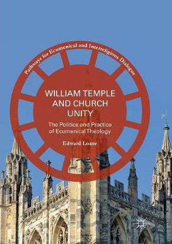 Cover image for William Temple and Church Unity: The Politics and Practice of Ecumenical Theology