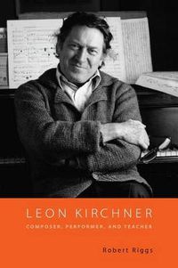 Cover image for Leon Kirchner: Composer, Performer, and Teacher