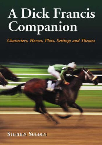 A Dick Francis Companion: Characters, Horses, Plots, Settings and Themes