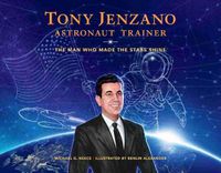 Cover image for Tony Jenzano, Astronaut Trainer: The Man Who Made the Stars Shine