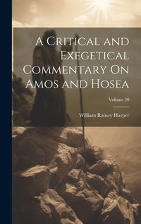 Cover image for A Critical and Exegetical Commentary On Amos and Hosea; Volume 20