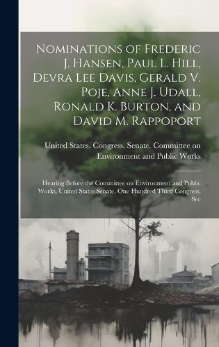 Nominations of Frederic J. Hansen, Paul L. Hill, Devra Lee Davis, Gerald V. Poje, Anne J. Udall, Ronald K. Burton, and David M. Rappoport