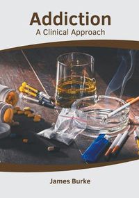 Cover image for Addiction: A Clinical Approach