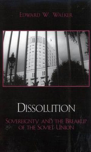 Cover image for Dissolution: Sovereignty and the Breakup of the Soviet Union