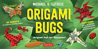 Cover image for Origami Bugs Kit: Origami Fun for Everyone!: Kit with 2 Origami Books, 20 Fun Projects and 98 Origami Papers: Great for Both Kids and Adults