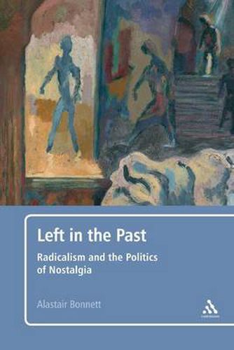 Left in the Past: Radicalism and the Politics of Nostalgia